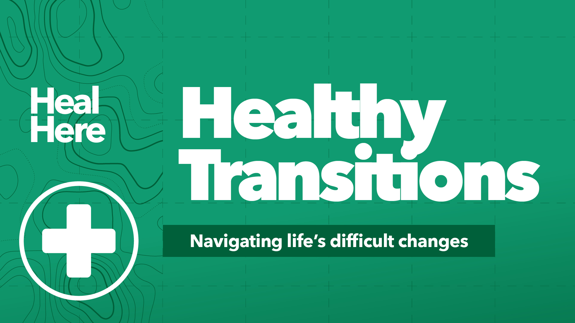 Healthy Transitions | Heal Here | Navigating life's difficult changes
